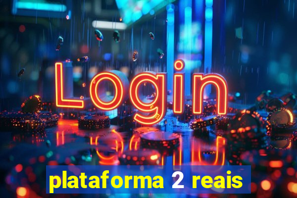 plataforma 2 reais